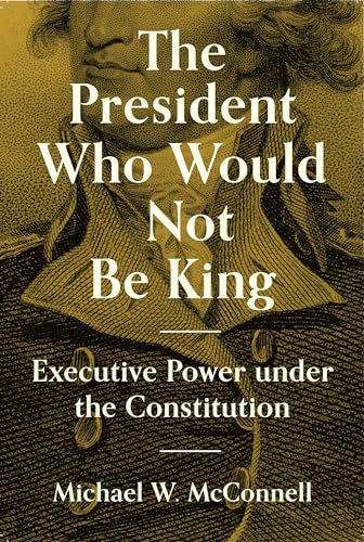 The President Who Would Not Be King: Executive Power Under the Constitution (The University Center for Human Values Series, 2) von Princeton University Press