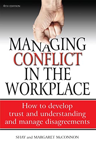 Managing conflict in the workplace: 4th edition: How to Develop Trust and Understanding and Manage Disagreements