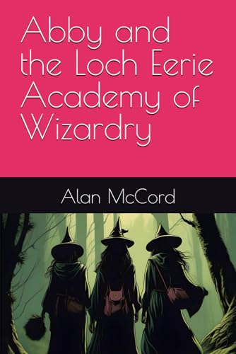 Abby and the Loch Eerie Academy of Wizardry von Independently published