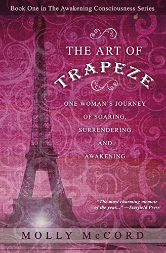The Art of Trapeze: One Woman's Journey of Soaring, Surrendering, and Awakening (The Awakening Consciousness Series, Band 1)