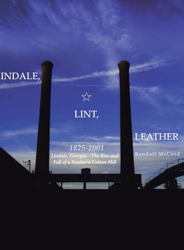 Lindale, Lint and Leather 1825-2001: Lindale, Georgia--The Rise and Fall of a Southern Cotton Mill von Page Publishing