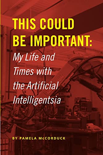 This Could Be Important: My Life and Times with the Artificial Intelligentsia von Lulu.com
