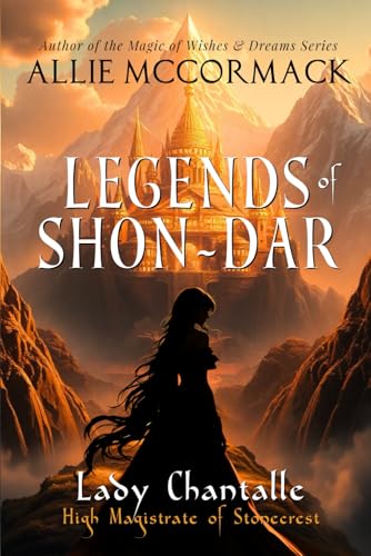 Legends of Shon-Dar: Lady Chantalle: High Magistrate of Stonecrest von Allie McCormack