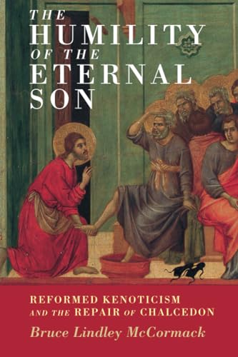 The Humility of the Eternal Son: Reformed Kenoticism and the Repair of Chalcedon (Current Issues in Theology, 18) von Cambridge University Press