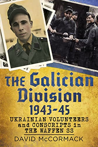 The Galician Division 1943-45: Ukrainian Volunteers and Conscripts in the Waffen Ss