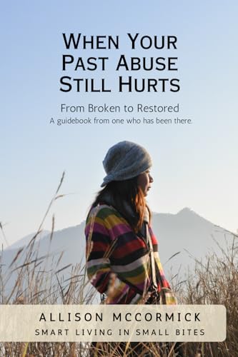 When Your Past Abuse Still Hurts: Smart Living in Small Bites von Grit & Grace Project, The