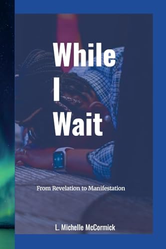 While I Wait: From Revelation to Manifestation von Lulu.com