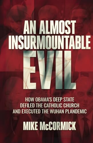 An Almost Insurmountable Evil: How Obama's Deep State Defiled the Catholic Church and Executed the Wuhan Plandemic von Bombardier Books