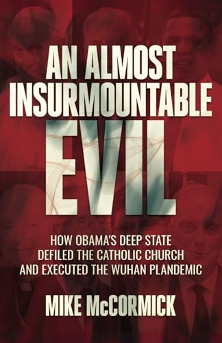 An Almost Insurmountable Evil: How Obama's Deep State Defiled the Catholic Church and Executed the Wuhan Plandemic von Bombardier Books