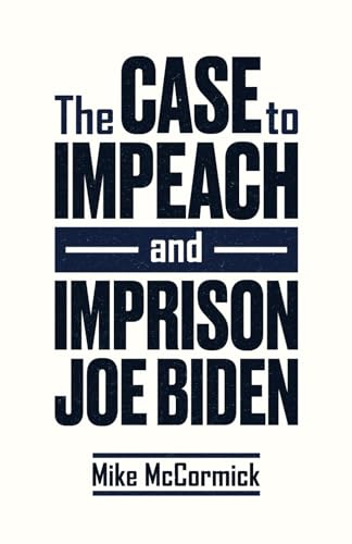 The Case to Impeach and Imprison Joe Biden von Bombardier Books