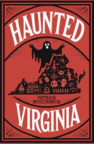 Haunted Virginia: The Ultimate Guide to Virginia’s Ghosts, Haunted Places, and Paranormal Hotspots (Haunted By History) von Independently published