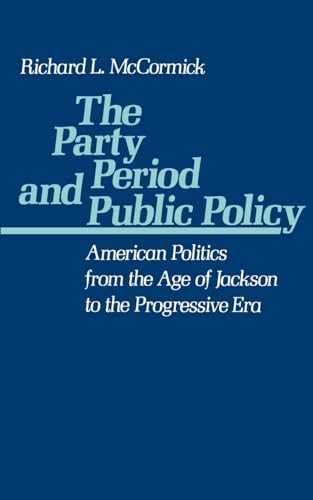 The Party Period and Public Policy: American Politics from the Age of Jackson to the Progressive Era von Oxford University Press, USA
