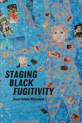 Staging Black Fugitivity (Black Performance and Cultural Criticism) von Ohio State University Press