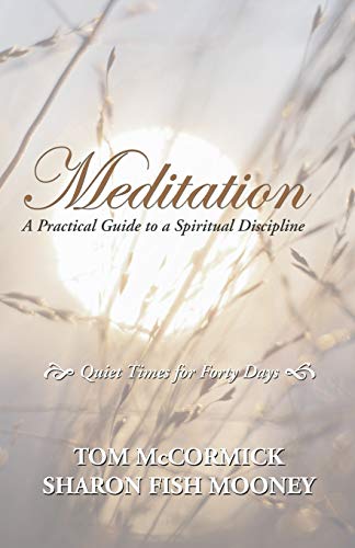 Meditation: A Practical Guide to a Spiritual Discipline: Quiet Times for Forty Days