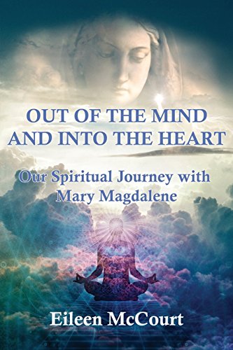 Out of the Mind and into the Heart: Our Spiritual Journey with Mary Magdalene von CreateSpace Independent Publishing Platform