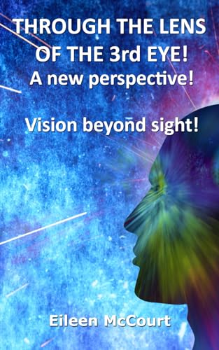 THROUGH THE LENS OF THE 3rd EYE!: A new perspective! Vision beyond sight! von Independently published