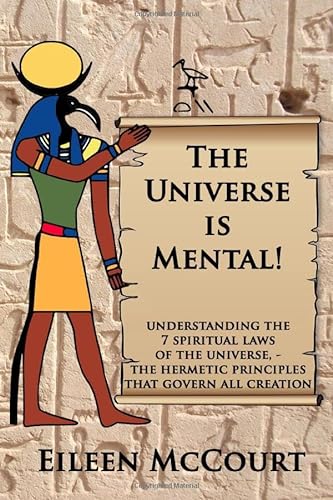 The Universe is Mental!: Understanding the 7 spiritual laws of the universe - the hermetic principles that govern all creation von Independently published