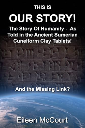 This is Our Story!: The Story of Humanity - As told in the ancient Sumerian cuneiform clay tablets! And the missing link? von Independently published