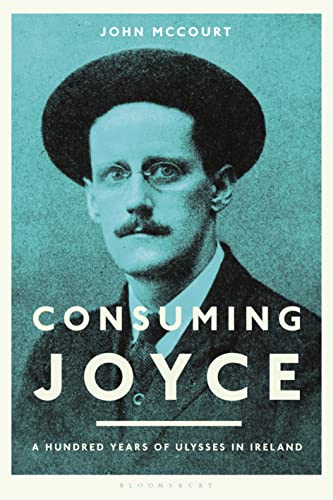 Consuming Joyce: 100 Years of Ulysses in Ireland von Bloomsbury Academic