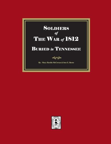 Soldier of the War of 1812 Buried in Tennessee Soldier of the War of 1812 Buried in Tennessee von Southern Historical Press, Inc.