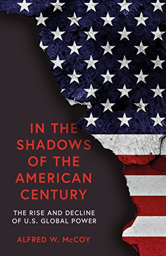 In the Shadows of the American Century: The Rise and Decline of US Global Power