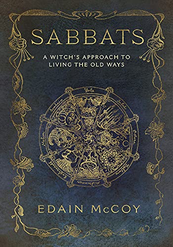 The Sabbats: A New Approach to Living the Old Ways: A Witch's Approach to Living the Old Ways (Llewellyn's World Religion and Magick)
