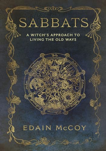 The Sabbats: A New Approach to Living the Old Ways: A Witch's Approach to Living the Old Ways (Llewellyn's World Religion and Magick)