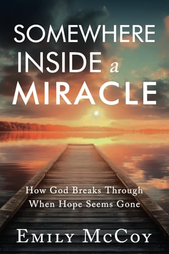 Somewhere Inside a Miracle: How God Broke Through When Hope Seemed Gone von High Bridge Books