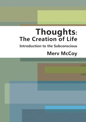 Thoughts: The Creation of Life - Introduction to the Power of the Subconscious von Clark & Mackay