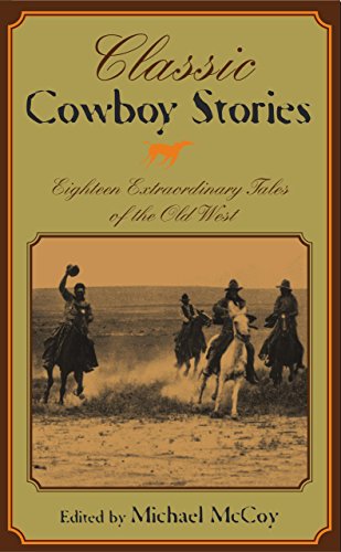 Classic Cowboy Stories: Eighteen Extraordinary Tales Of The Old West