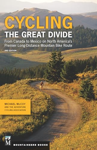 Cycling The Great Divide: From Canada to Mexico on North America's Premier Long Distance Mountain Biking Route: From Canada to Mexico on North ... Mountain Bike Route, 2nd Edition