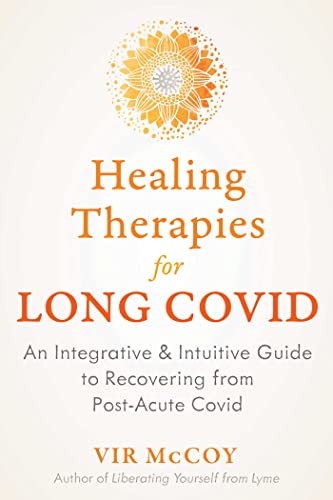 Healing Therapies for Long Covid: An Integrative and Intuitive Guide to Recovering from Post-Acute Covid von Healing Arts Press