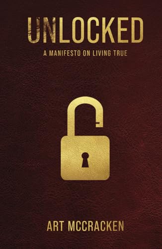 UNLOCKED: A Manifesto on Living True