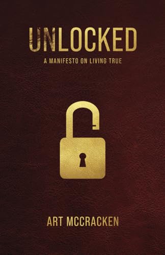 UNLOCKED: A Manifesto on Living True