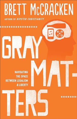 Gray Matters: Navigating The Space Between Legalism And Liberty