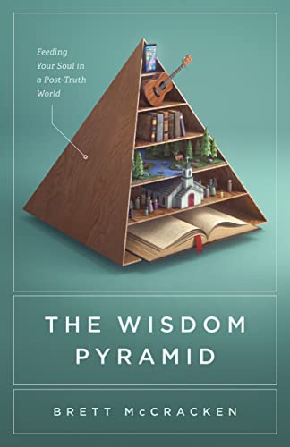 The Wisdom Pyramid: Feeding Your Soul in a Post-truth World von Crossway Books