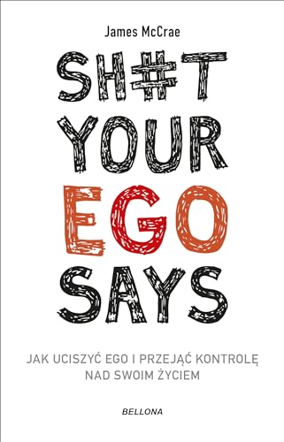 Sh#t your ego says Jak uciszyć ego i przejąć kontrolę nad swoim życiem von Bellona