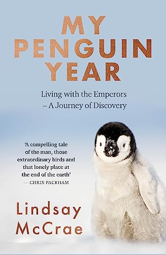 My Penguin Year: Living with the Emperors - A Journey of Discovery