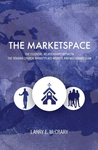 The Marketspace: Essential Relationships Between the Sending Church, Marketplace Worker, and Missionary Team von Upstream Collective, The
