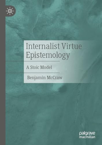 Internalist Virtue Epistemology: A Stoic Model von Palgrave Macmillan