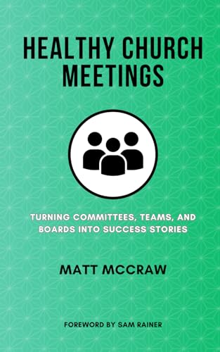 Healthy Church Meetings: Turning Committees, Teams, and Boards Into Success Stories von Church Answers