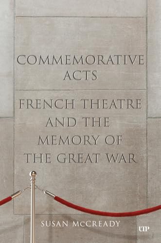 Commemorative Acts: French Theatre and the Memory of the Great War (University of Toronto Romance Series) von University of Toronto Press