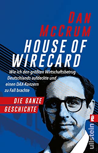 House of Wirecard: Wie ich den größten Wirtschaftsbetrug Deutschlands aufdeckte und einen Dax-Konzern zu Fall brachte | Die detaillierte Geschichte zum Netflix-Krimi »Skandal! Der Sturz von Wirecard«