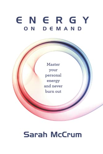 Energy On Demand: Master Your Personal Energy and Never Burn Out