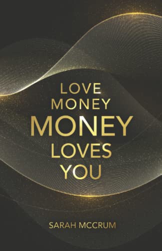 Love Money, Money Loves You: A Conversation With The Energy Of Money von Sarah McCrum