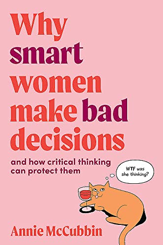 Why Smart Women Make Bad Decisions: and how critical thinking can protect them von Major Street Publishing