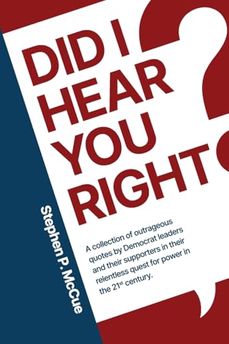 Did I Hear You Right?: A Collection of Outrageous Quotes by Democrat Leaders and Their Supporters in Their Relentless Quest for Power in the 21st Century von Defiance Press & Publishing