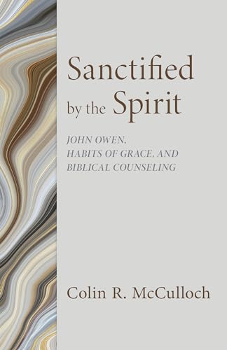 Sanctified by the Spirit: John Owen, Habits of Grace, and Biblical Counseling Sanctified by the Spirit: John Owen, Habits of Grace, and Biblical Counseling von Reformation Heritage Books