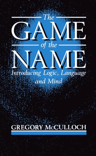 The Game of the Name: Introducing Logic, Language and Mind von Clarendon Press