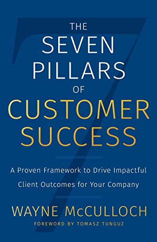 The Seven Pillars of Customer Success: A Proven Framework to Drive Impactful Client Outcomes for Your Company von Lioncrest Publishing